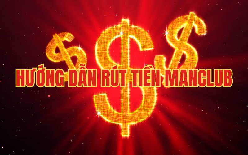 Rút Tiền Manclub Nhanh Chóng
