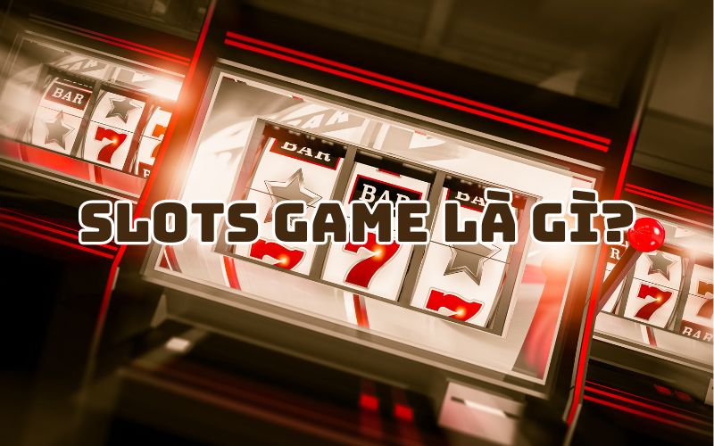 Slots game là gì?