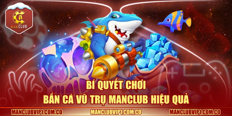 Bí quyết chơi bắn cá vũ trụ hiệu quả