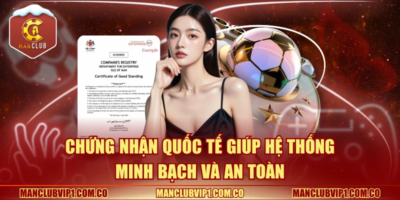 Chứng nhận quốc tế giúp hệ thống minh bạch và an toàn