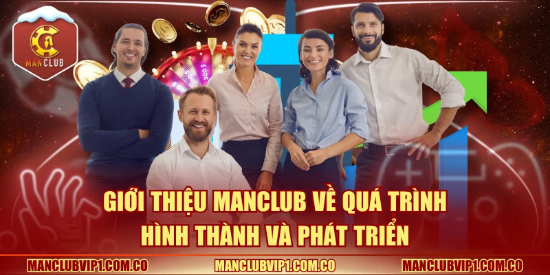 Giới thiệu Manclub về quá trình hình thành và phát triển 