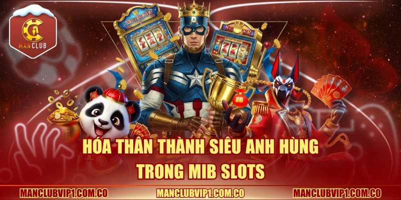 Hóa thân thành siêu anh hùng trong MIB Slots