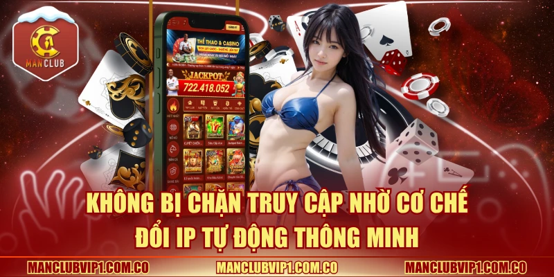 Không bị chặn truy cập nhờ cơ chế đổi IP tự động thông minh