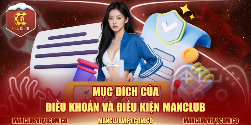 Mục đích của điều khoản và điều kiện Manclub