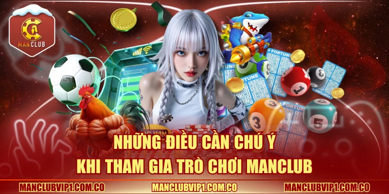 Những điều cần chú ý khi tham gia chơi Manclub