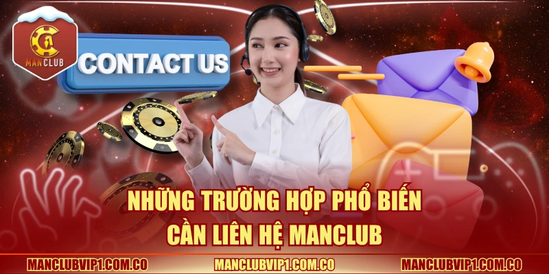 Những trường hợp phổ biến cần liên hệ Manclub