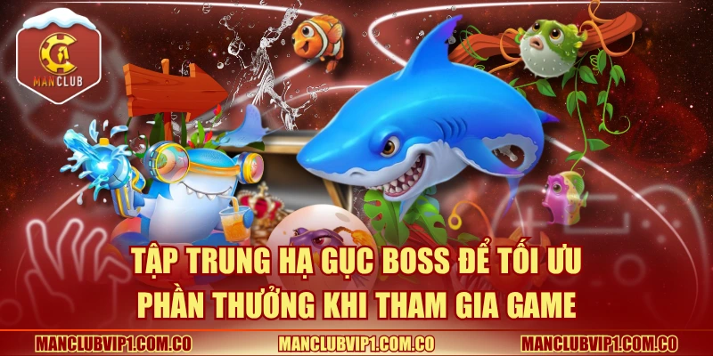 Tập trung hạ gục boss để tối ưu phần thưởng khi tham gia game